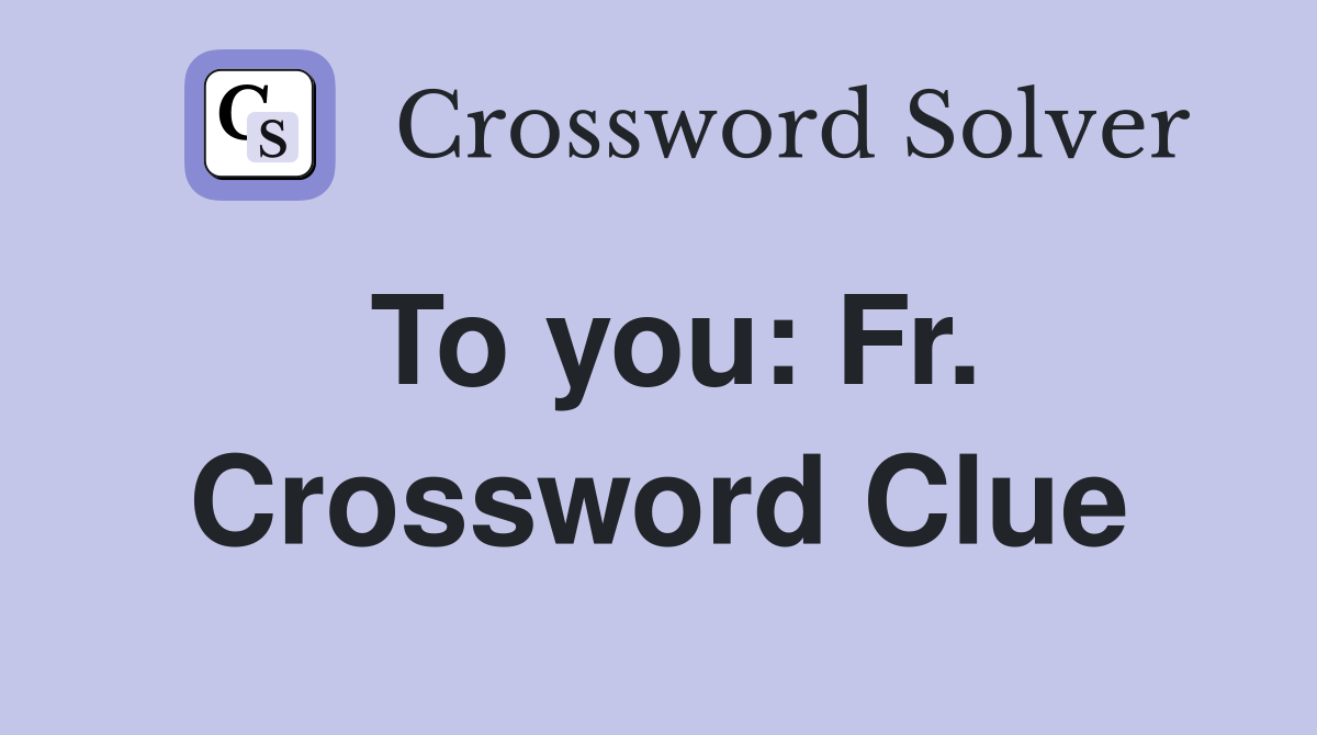 To you: Fr. Crossword Clue