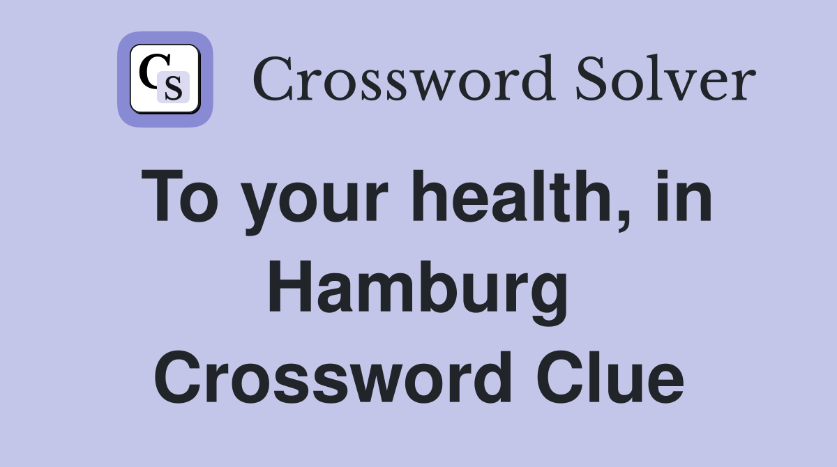 To your health, in Hamburg Crossword Clue