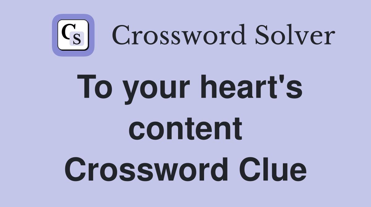 To your heart's content Crossword Clue