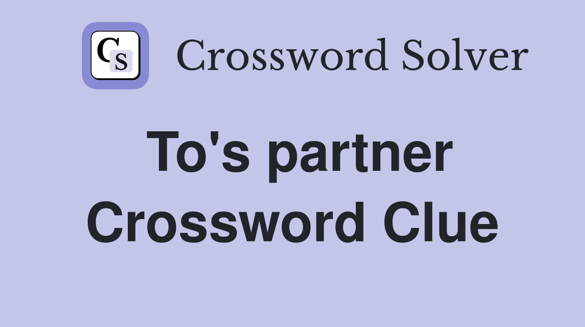 To's partner Crossword Clue