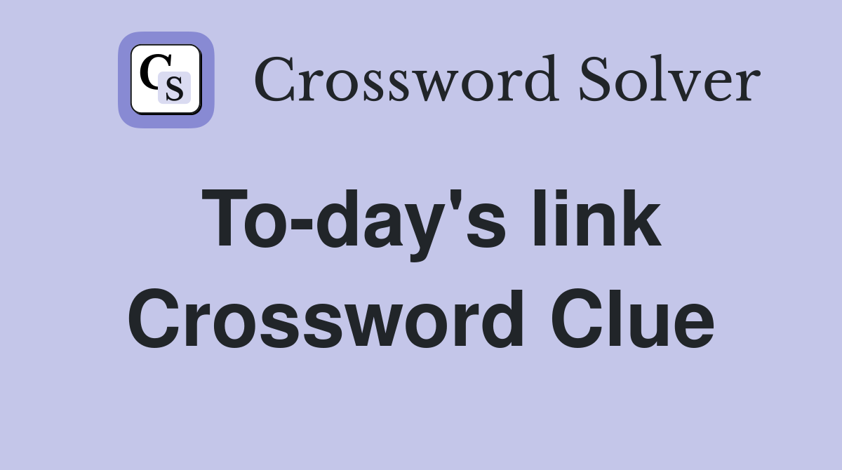 To-day's link Crossword Clue