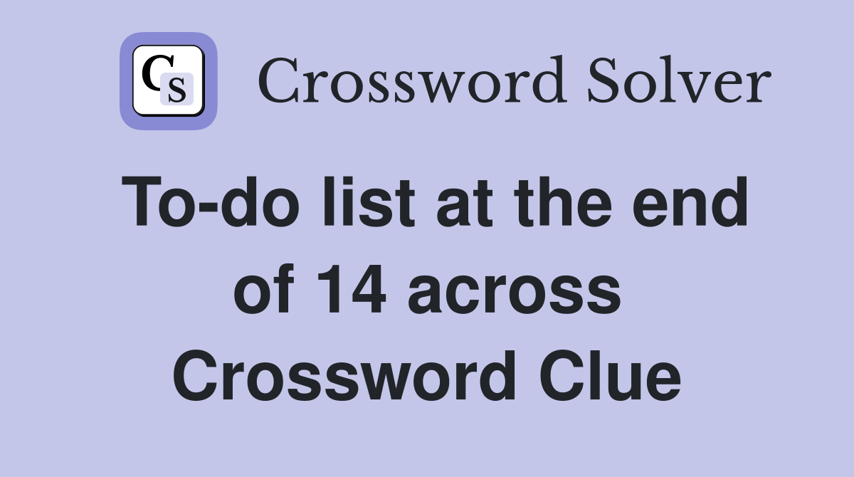 To-do list at the end of 14 across Crossword Clue