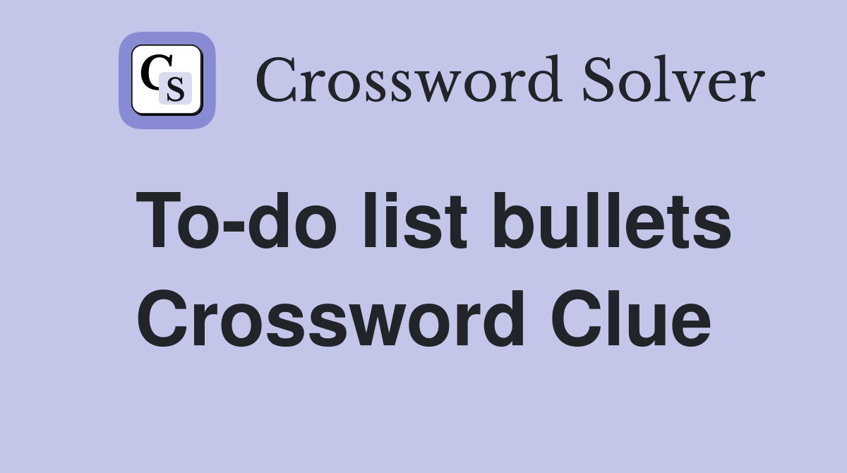 To-do list bullets Crossword Clue