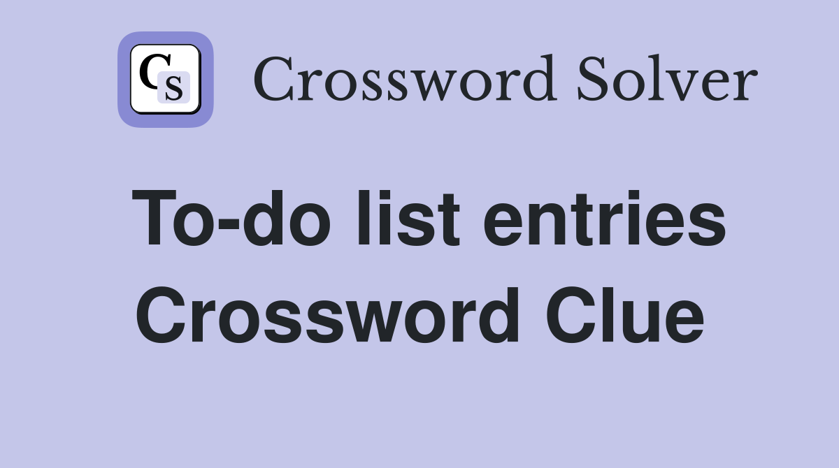 To-do list entries Crossword Clue