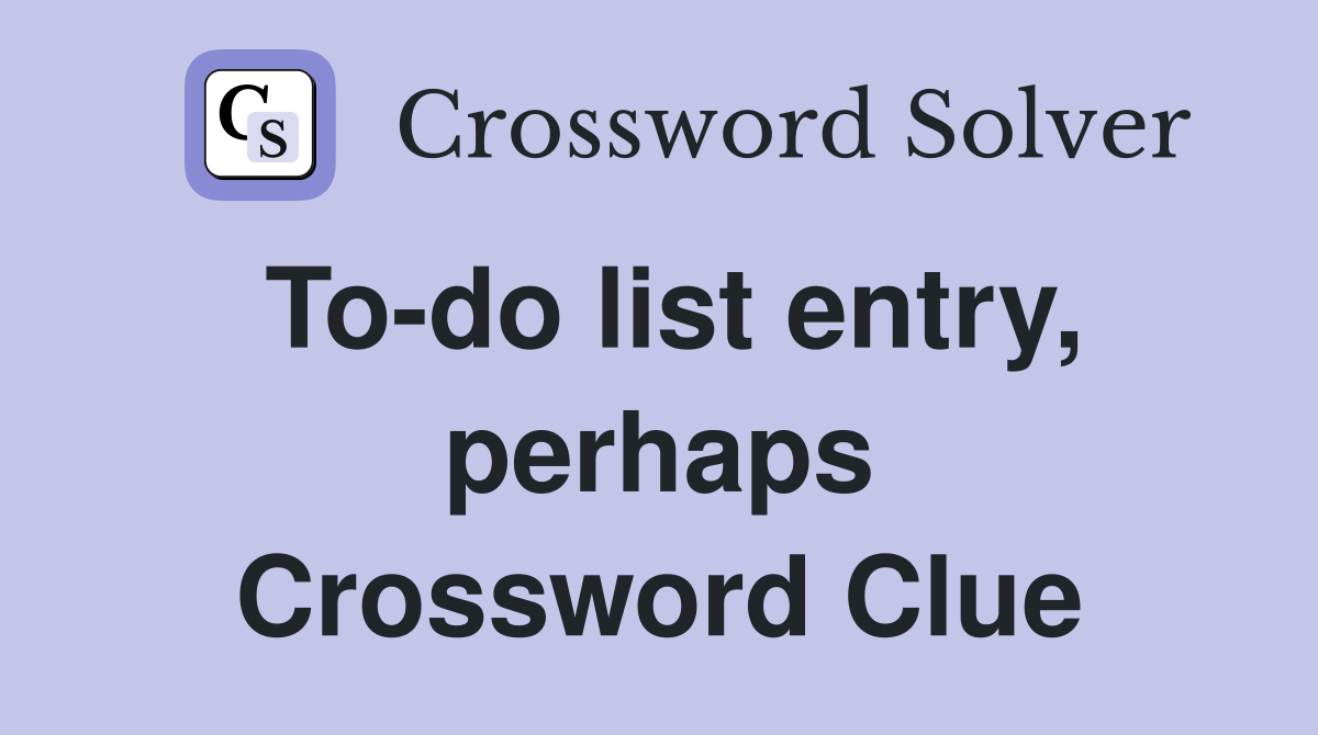 To-do list entry, perhaps Crossword Clue