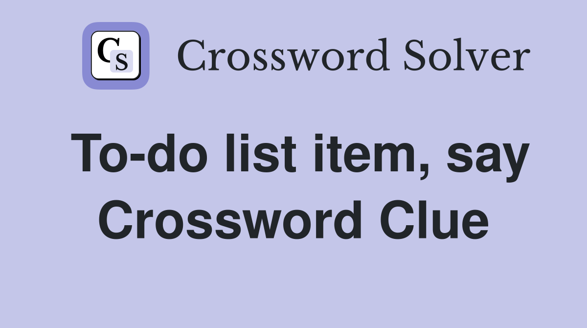 To-do list item, say Crossword Clue
