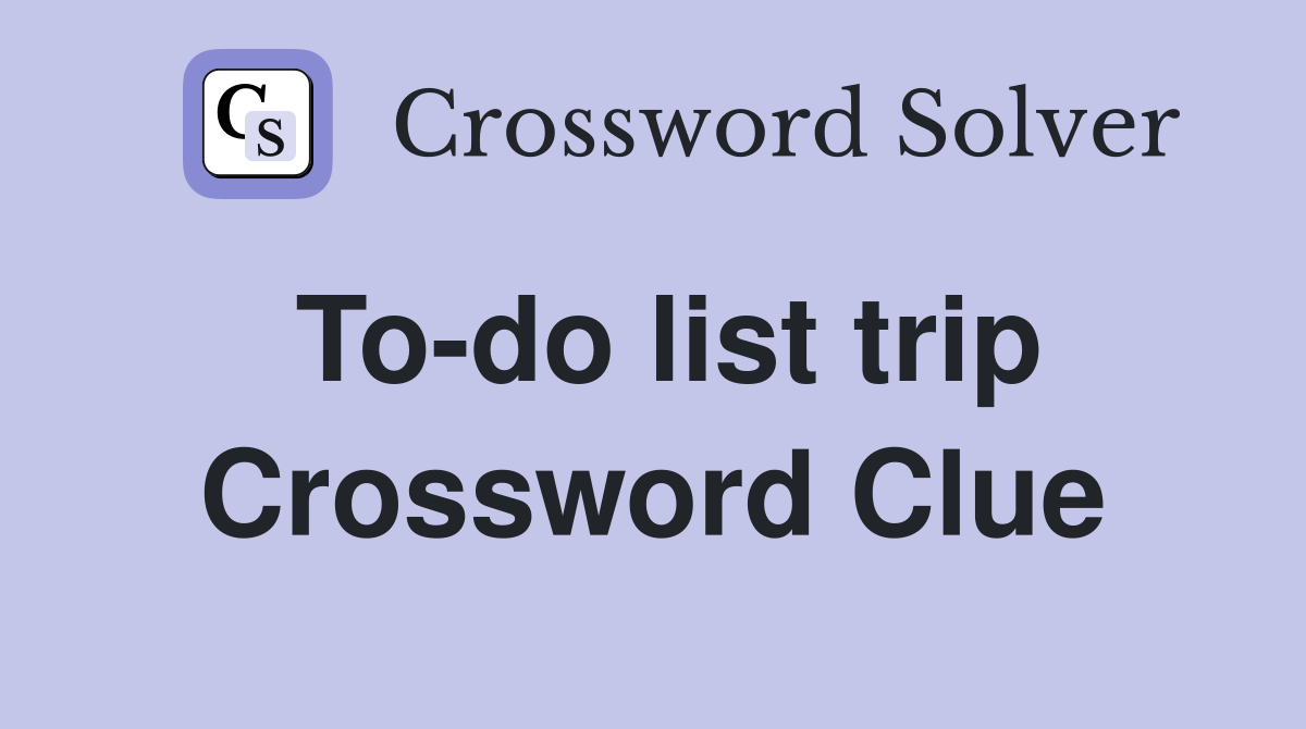 To-do list trip Crossword Clue