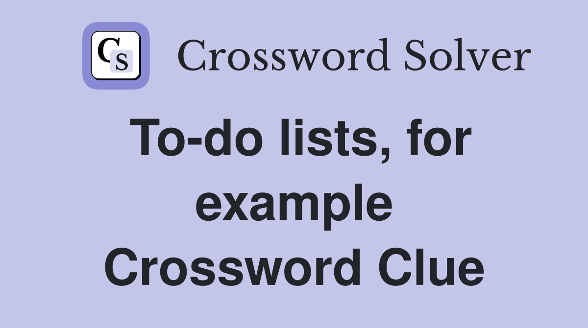 To-do lists, for example Crossword Clue