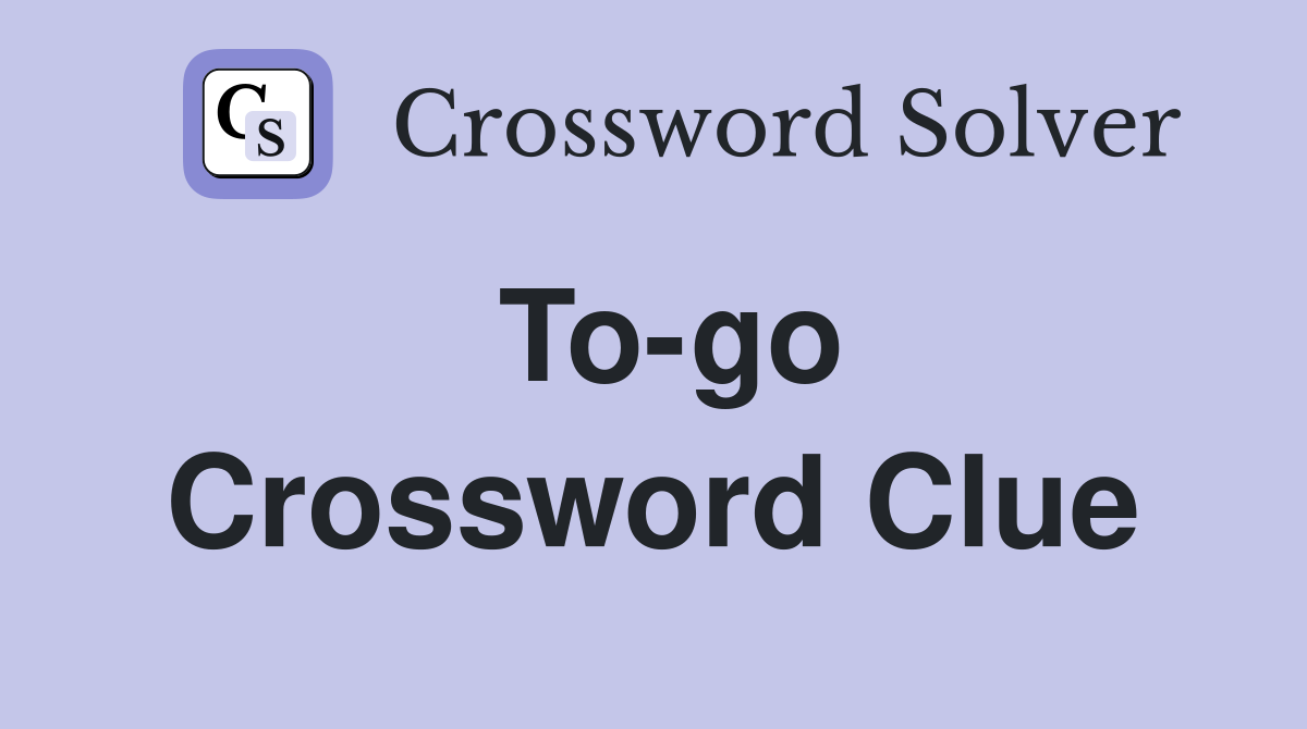 To-go Crossword Clue
