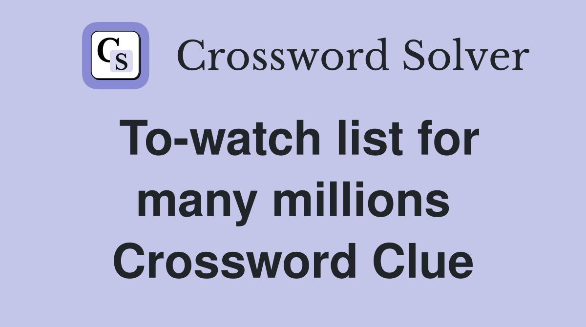 To-watch list for many millions Crossword Clue