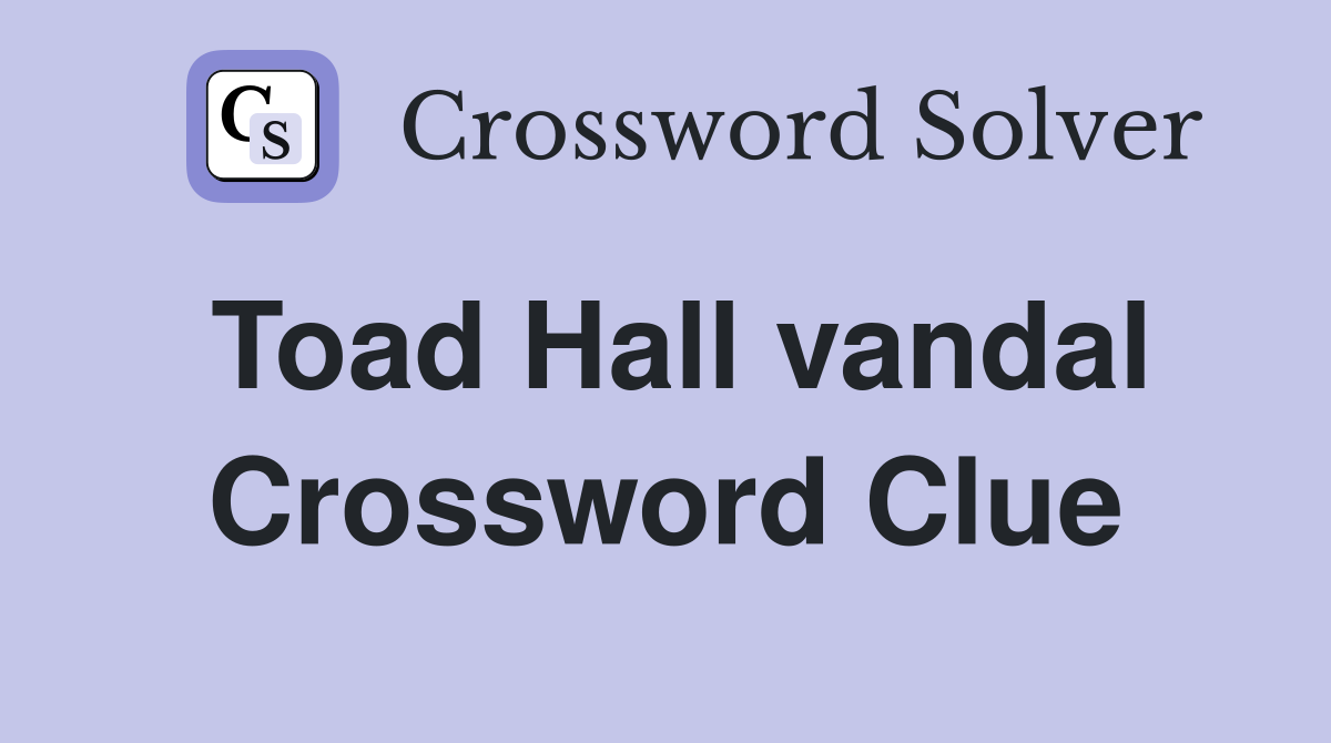 Toad Hall vandal Crossword Clue