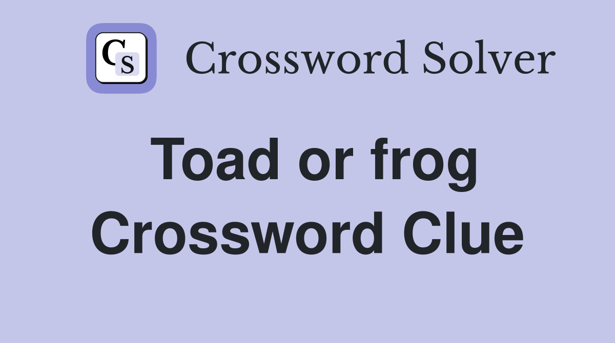 Toad or frog Crossword Clue