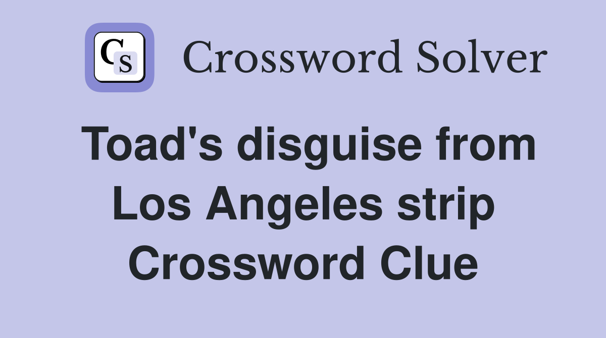 Toad's disguise from Los Angeles strip Crossword Clue