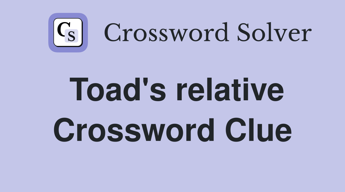 Toad's relative Crossword Clue
