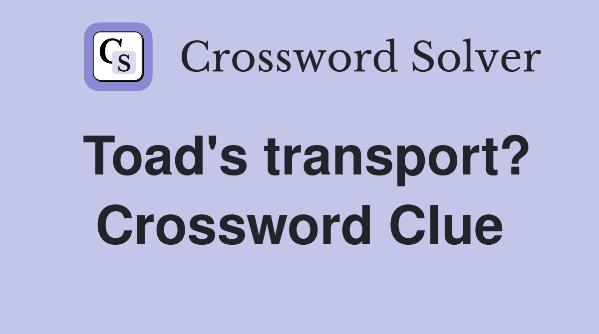 Toad's transport? Crossword Clue