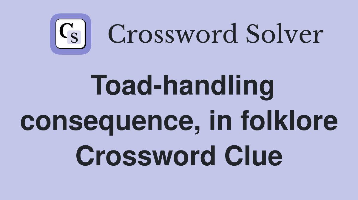 Toad-handling consequence, in folklore Crossword Clue