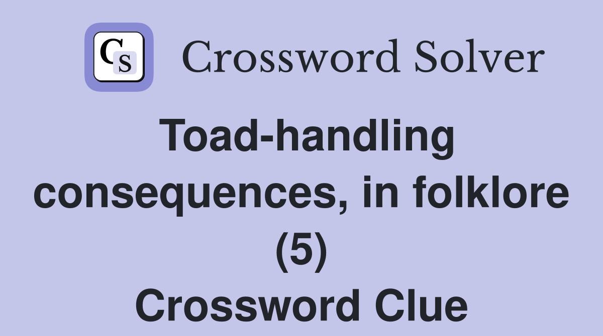 Toad-handling consequences, in folklore (5) Crossword Clue