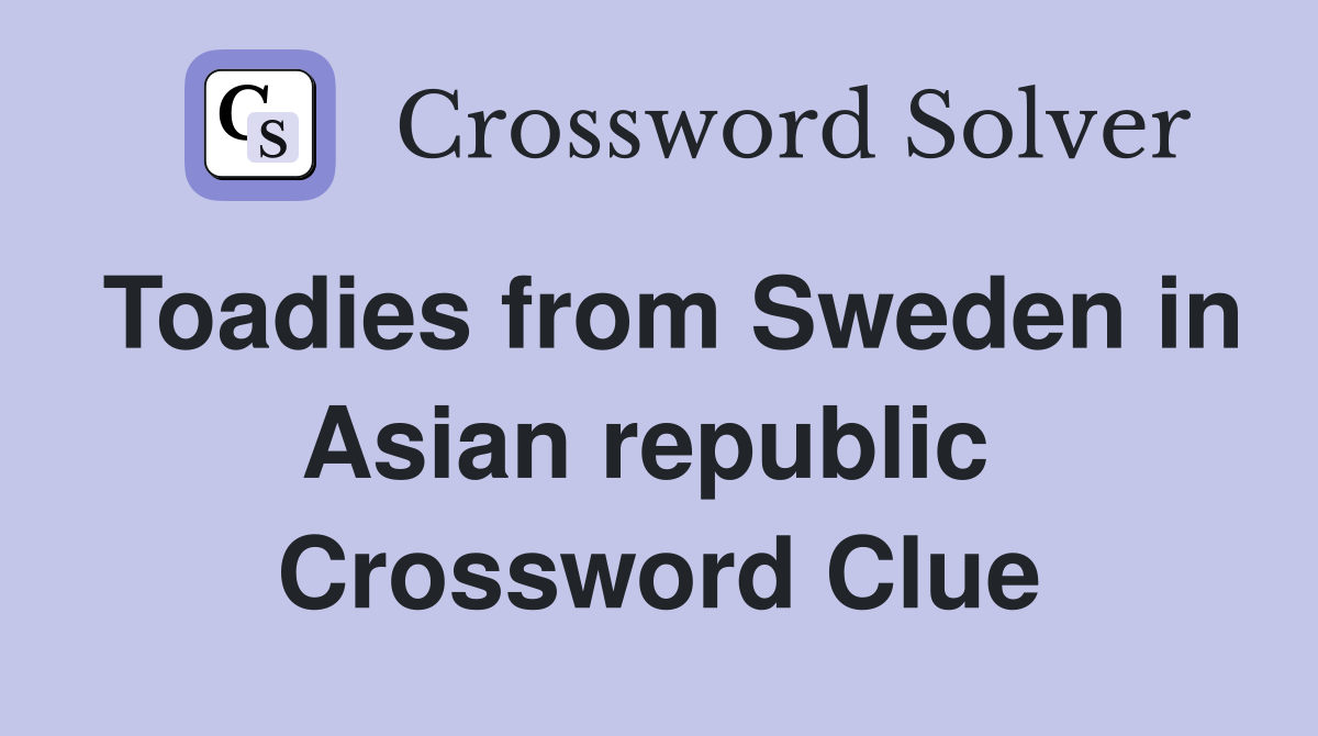 Toadies from Sweden in Asian republic  Crossword Clue