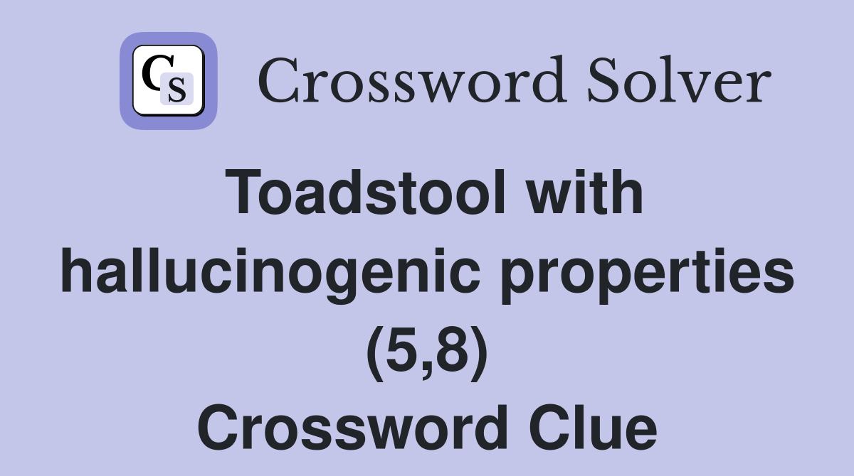 Toadstool with hallucinogenic properties (5,8) Crossword Clue