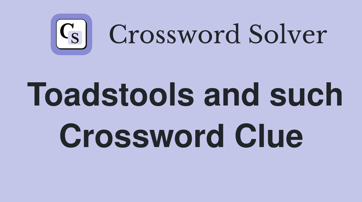 Toadstools and such Crossword Clue