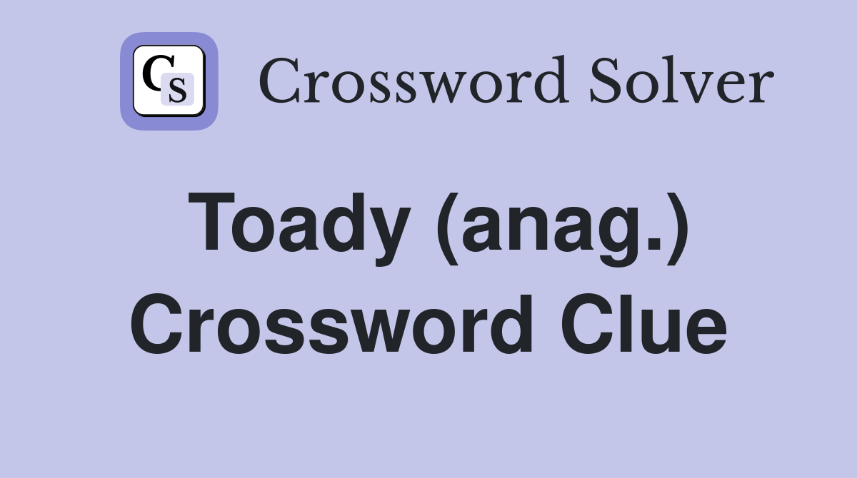 Toady (anag.) Crossword Clue