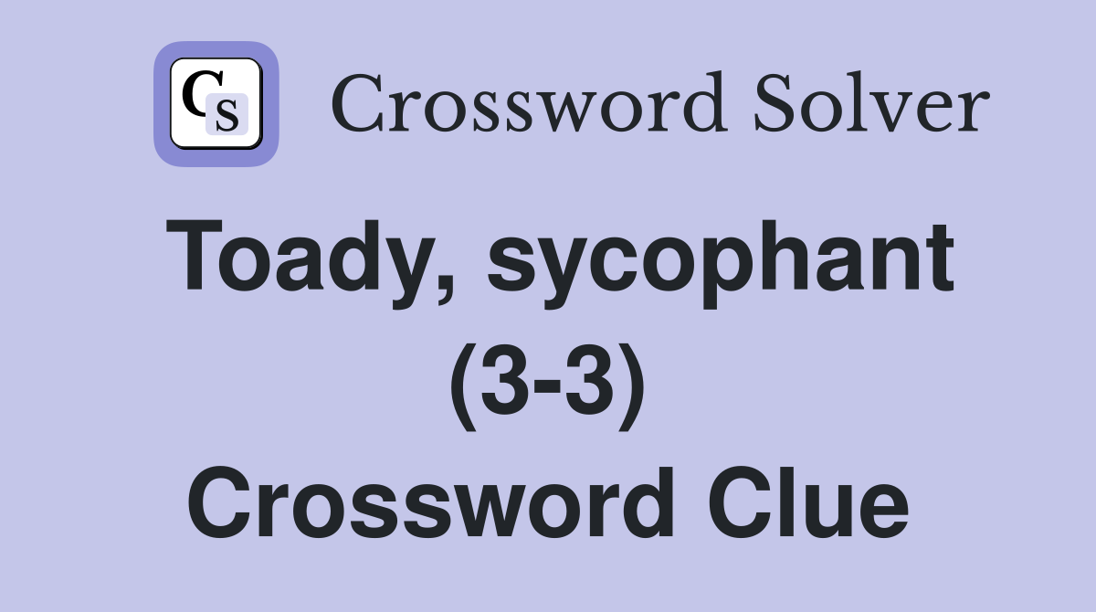 Toady, sycophant (3-3) Crossword Clue
