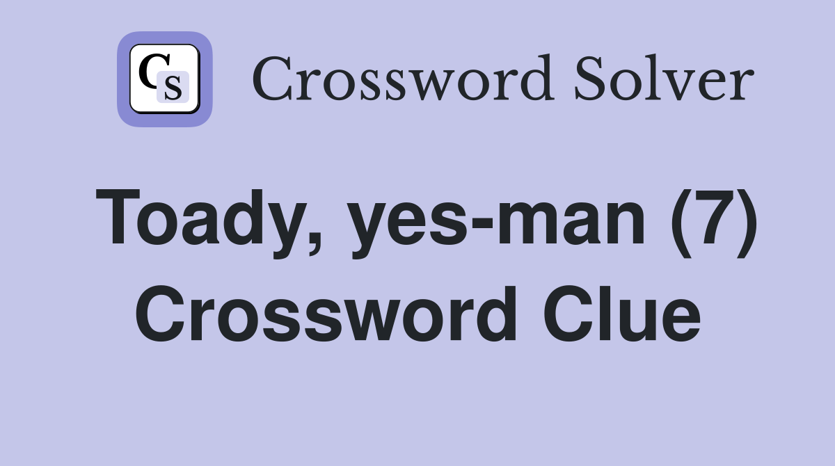 Toady, yes-man (7) Crossword Clue