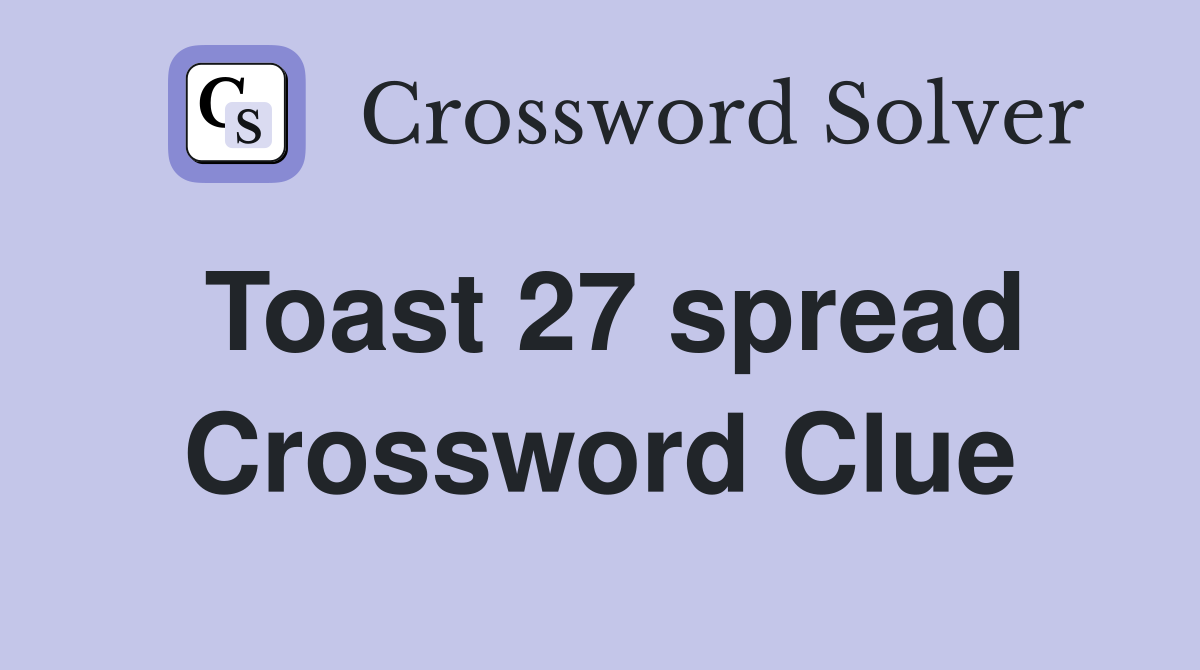 Toast 27 spread Crossword Clue