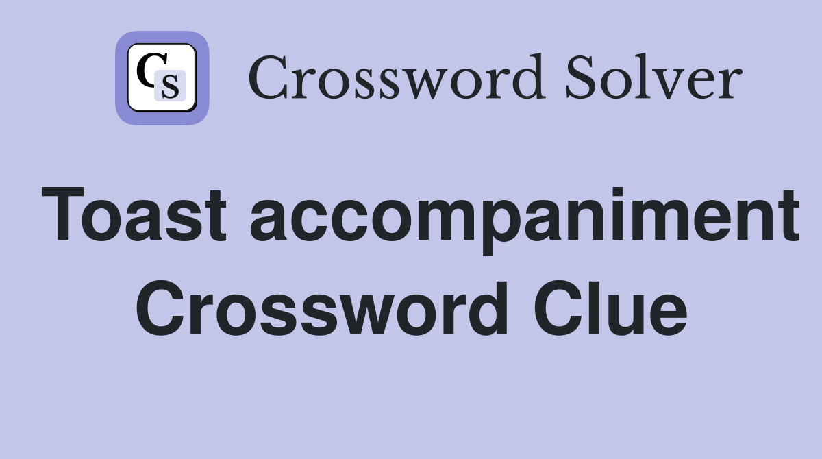 Toast accompaniment Crossword Clue