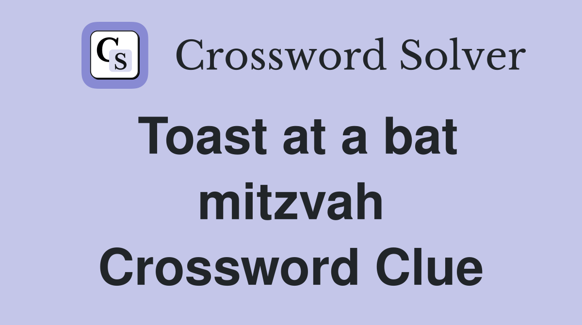 Toast at a bat mitzvah Crossword Clue