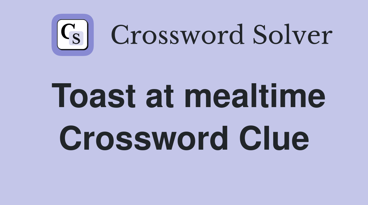 Toast at mealtime Crossword Clue