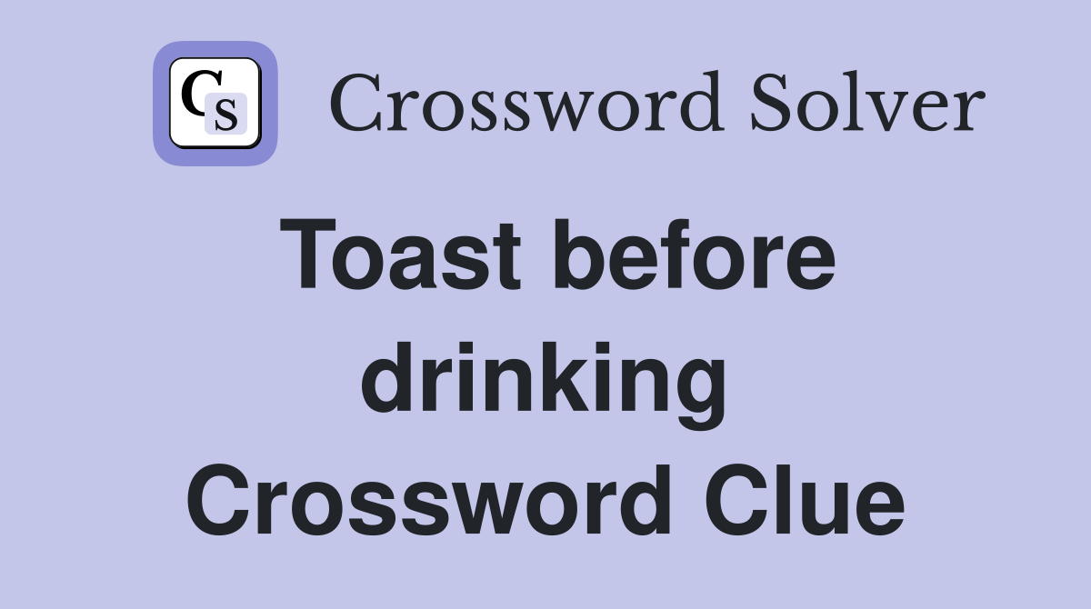 Toast before drinking Crossword Clue