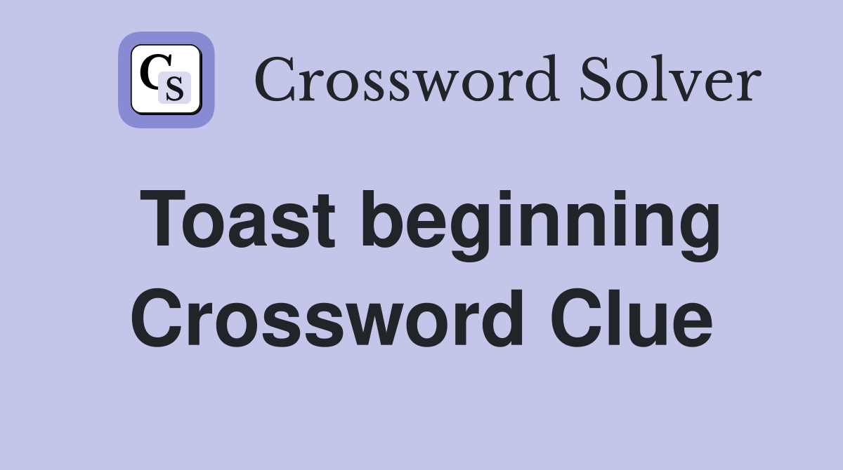 Toast beginning Crossword Clue