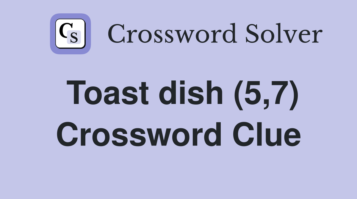 Toast dish (5,7) Crossword Clue