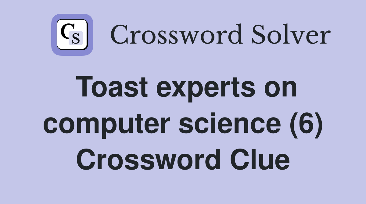 Toast experts on computer science (6) Crossword Clue