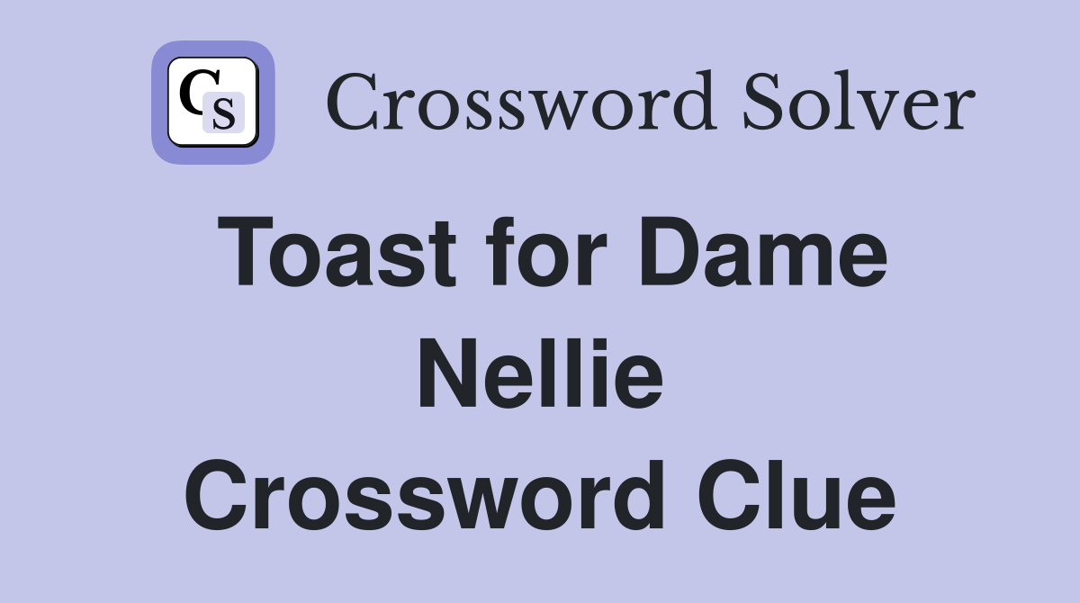 Toast for Dame Nellie Crossword Clue