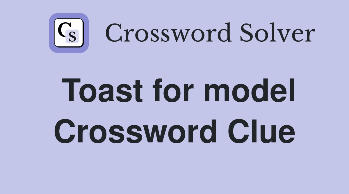 Toast for model Crossword Clue