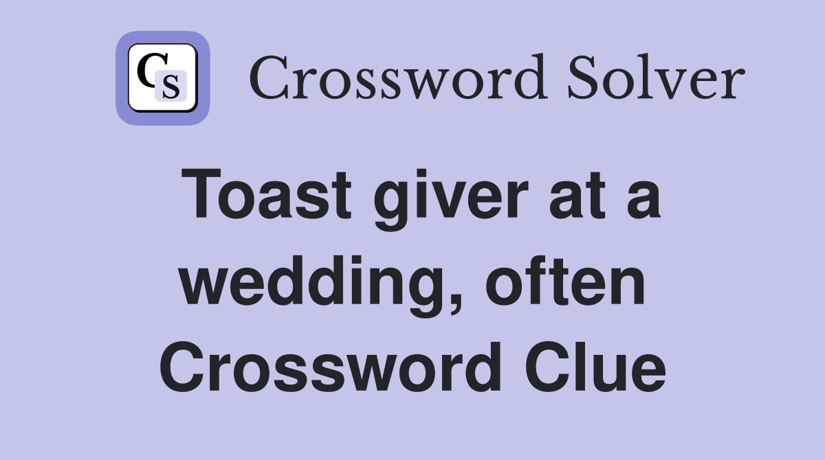 Toast giver at a wedding, often Crossword Clue