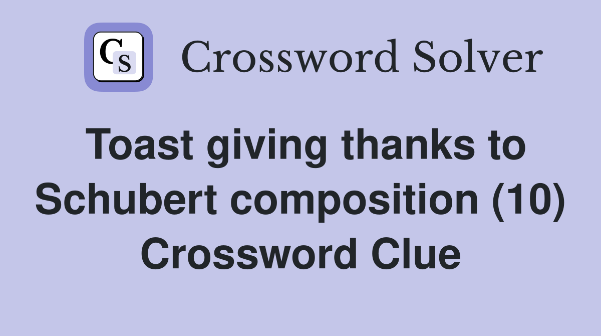 Toast giving thanks to Schubert composition (10) Crossword Clue
