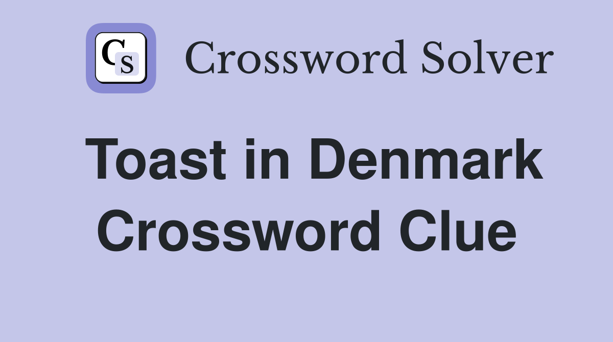 Toast in Denmark Crossword Clue