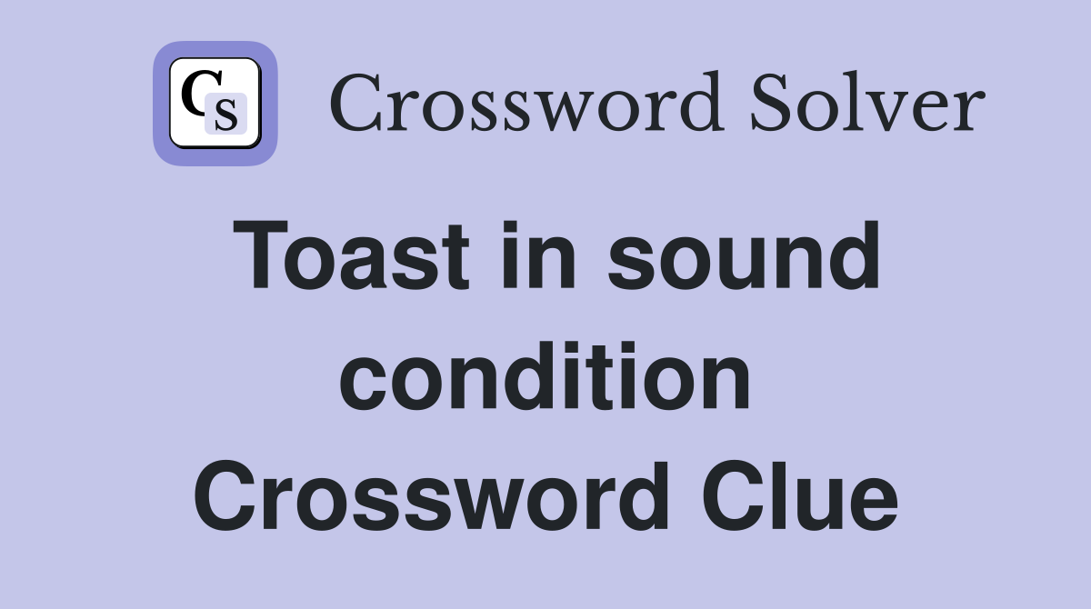 Toast in sound condition Crossword Clue