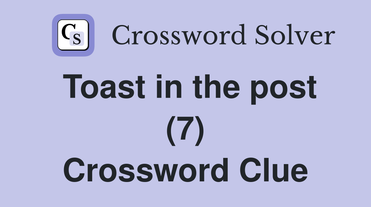 Toast in the post (7) Crossword Clue