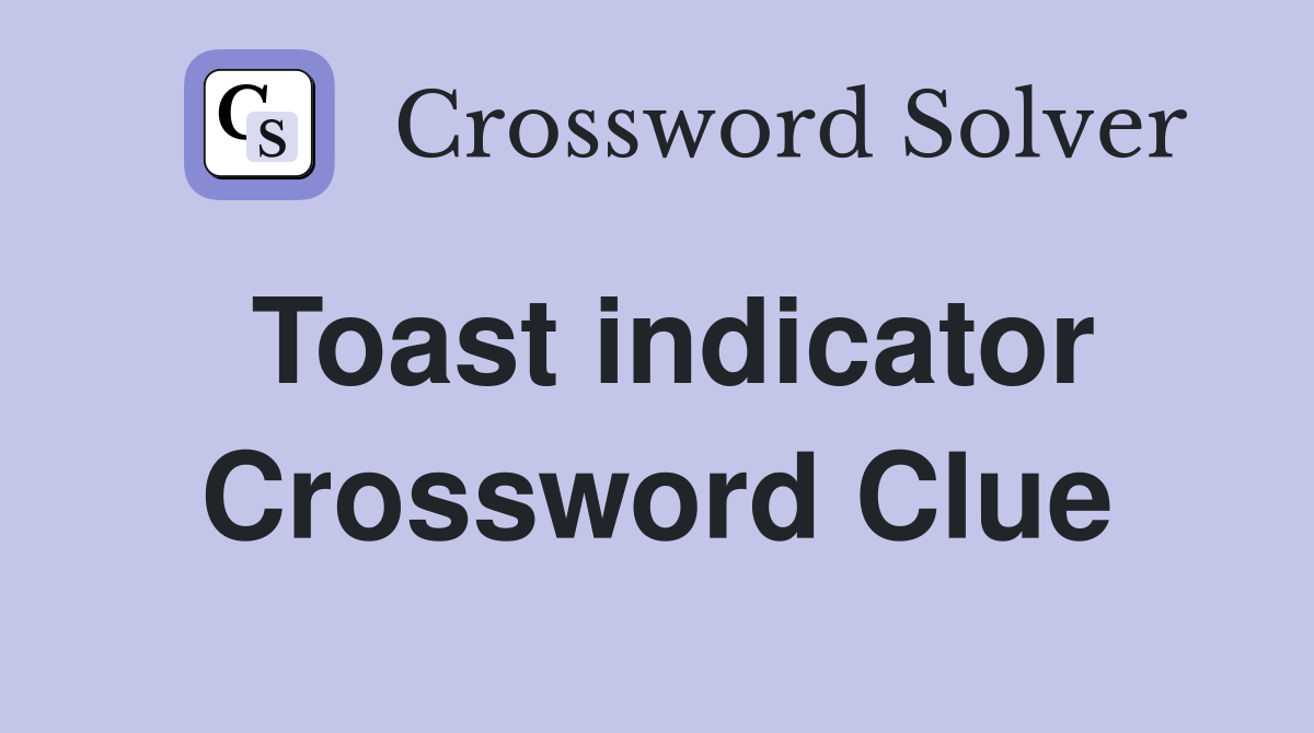 Toast indicator Crossword Clue