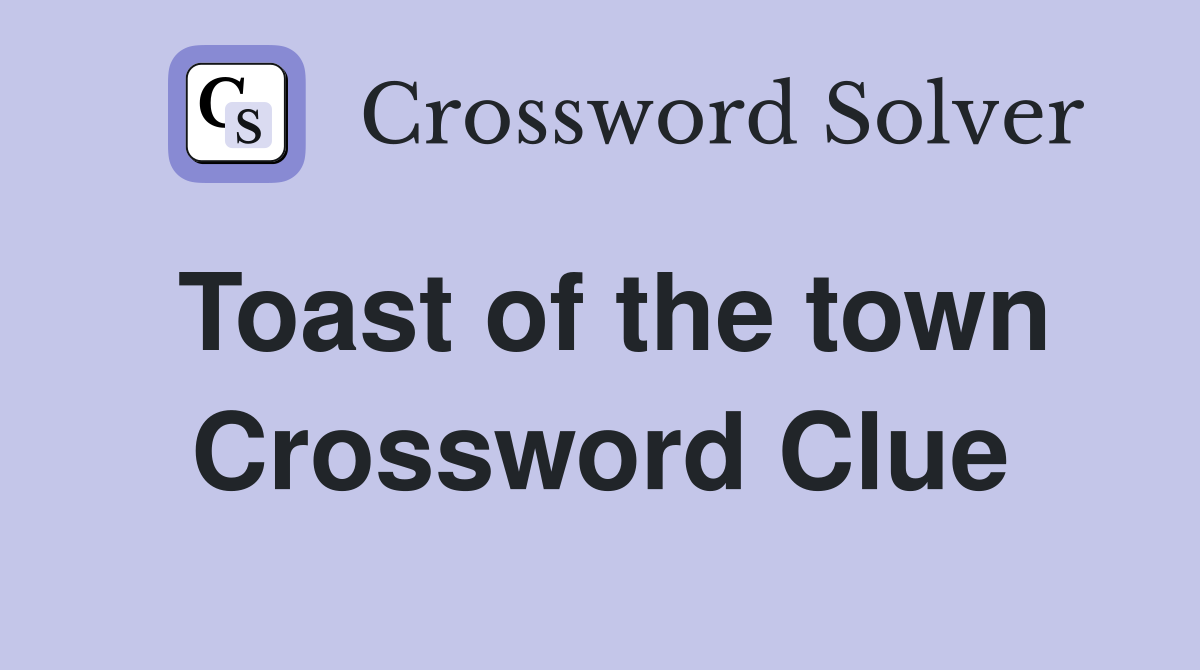 Toast of the town Crossword Clue