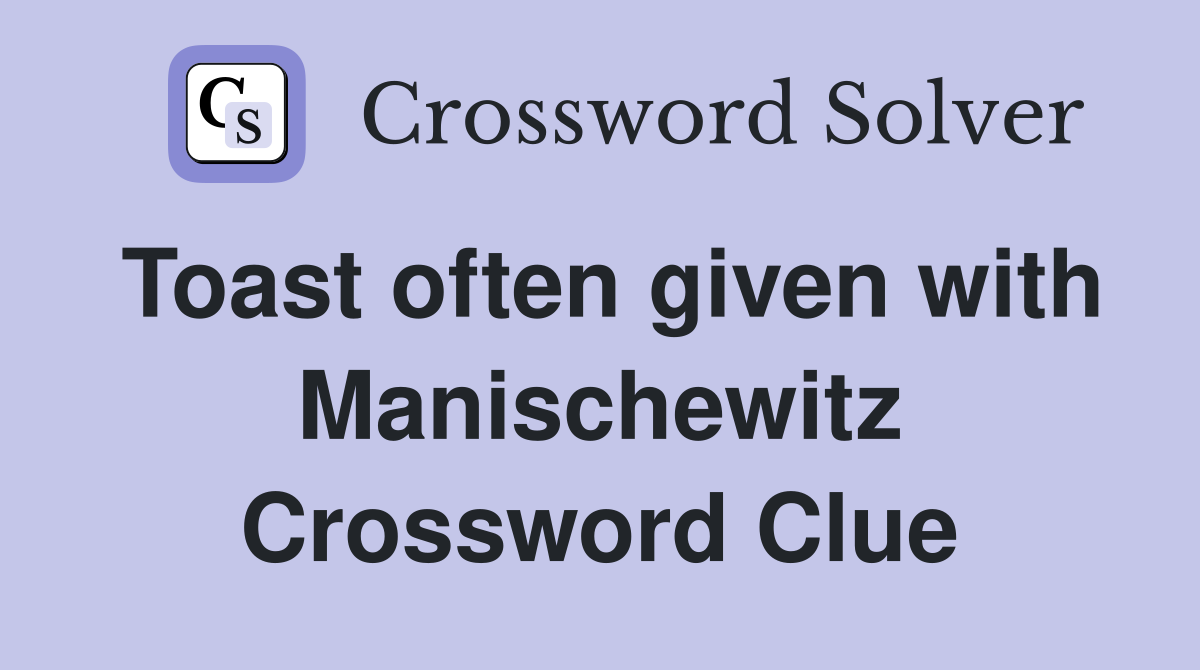 Toast often given with Manischewitz Crossword Clue