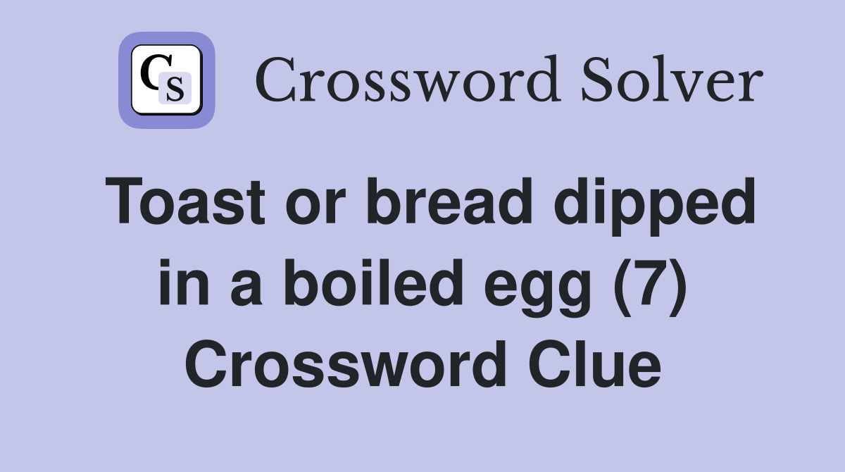 Toast or bread dipped in a boiled egg (7) Crossword Clue