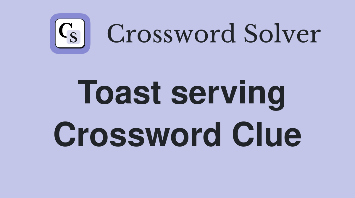 Toast serving Crossword Clue