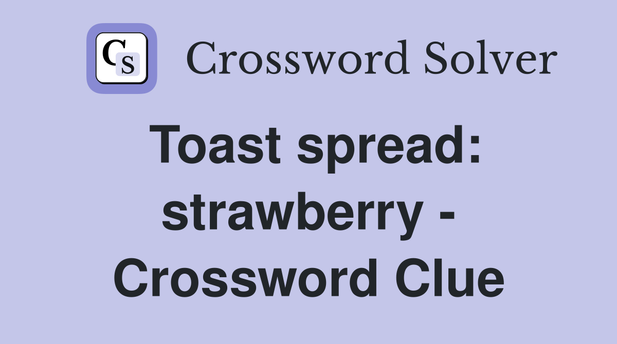 Toast spread: strawberry - Crossword Clue