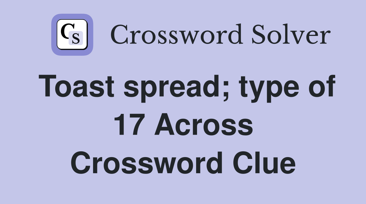 Toast spread; type of 17 Across Crossword Clue
