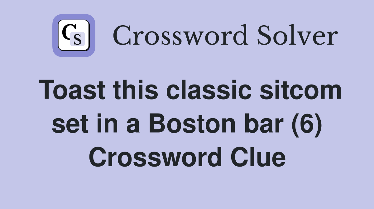 Toast this classic sitcom set in a Boston bar (6) Crossword Clue